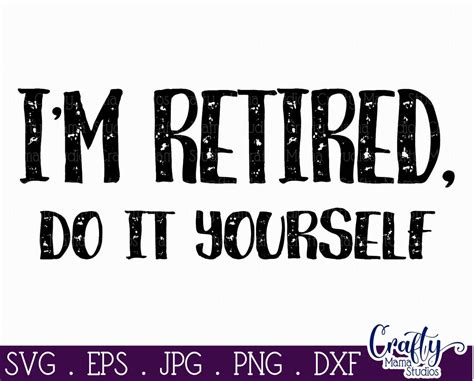 Im Retired Do It Yourself Svg Sarcastic Svg Funny Svg So Fontsy