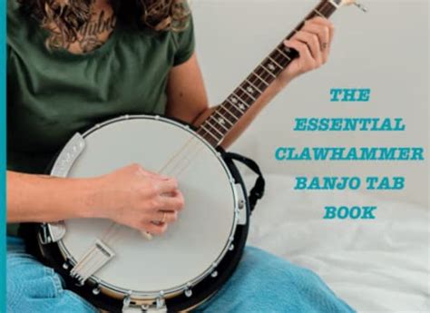 The Essential Clawhammer Banjo Tab Book Organise Learn And Master