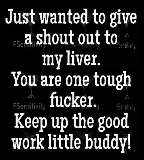 Just Wanted To Give A Shout Out To My Liver Alcohol Quotes Funny