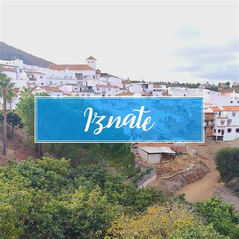 Iznate Village Visit And Discover La Axarquía Inside Malaga