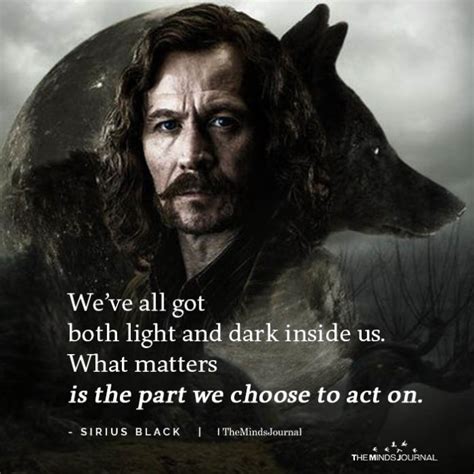 We Have All Got Both Light And Dark Inside Us Sirius Black Harry