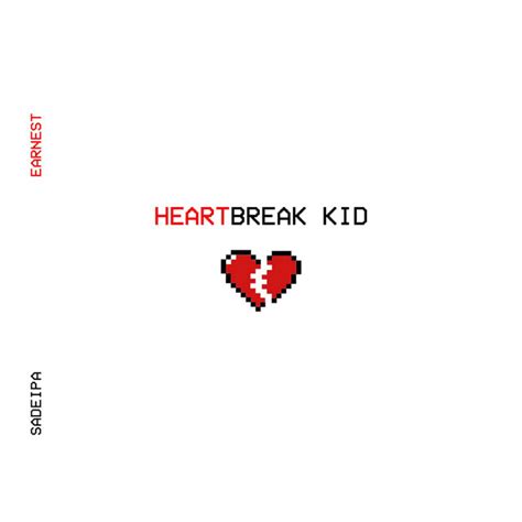 Heartbreak Kid Album By Earnest Sadeipa Spotify