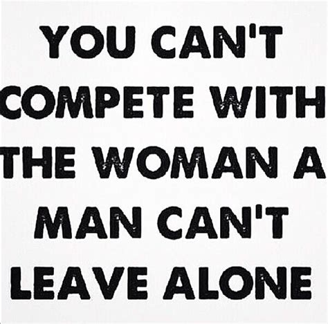 You Cant Compete With The Woman A Man Cant Leave Alone Other Woman