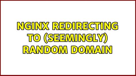 Nginx Redirecting To Seemingly Random Domain Youtube