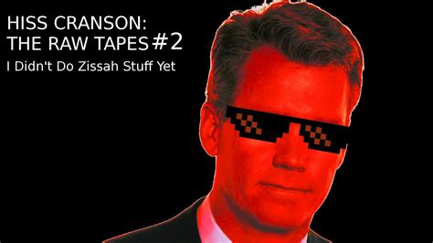 Hiss Cranson The Raw Tapes I Didnt Do Zissah Stuff Yet Youtube