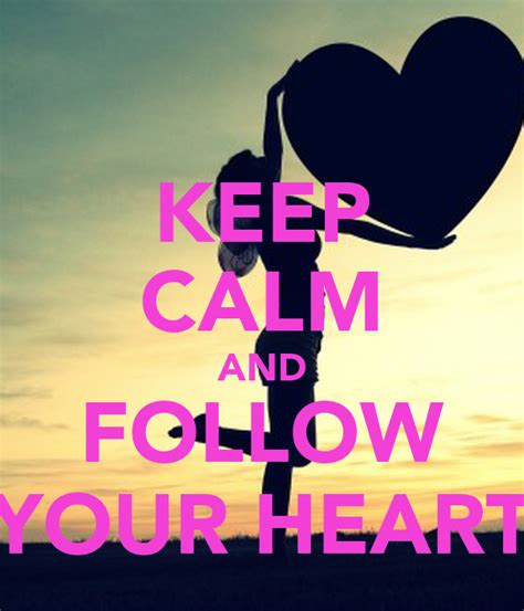 Keep Calm And Follow Your Heart Keep Calm And Carry On Image Generator