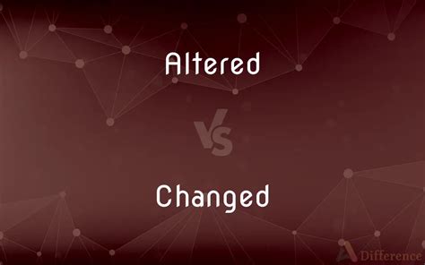 Altered Vs Changed — Whats The Difference
