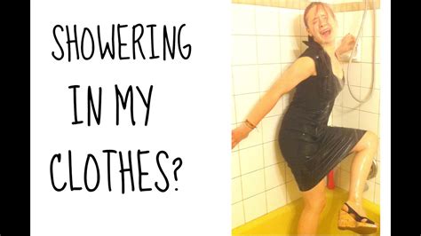 Showering In My Clothes Youtube