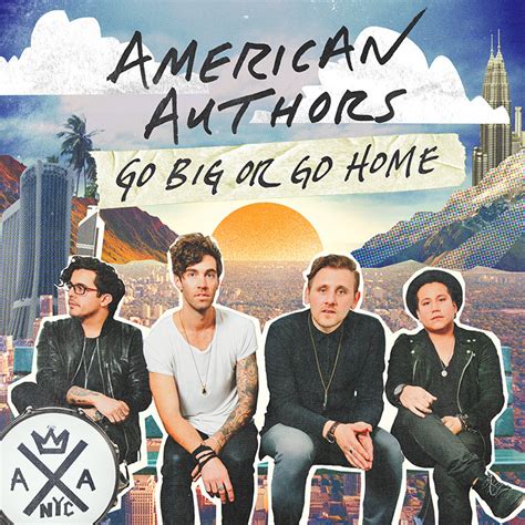C don't feel like going home. American Authors - Go Big Or Go Home Lyrics | Genius Lyrics