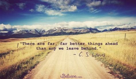 There Are Far Far Better Things Ahead Than Any We Leave Behind Cs