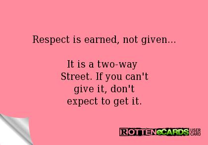 Many young men today believe they should be respected before they will offer respect. Respect Is Earned Not Given Quotes. QuotesGram