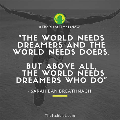The World Needs Dreamers And The World Needs Doers But Above All The