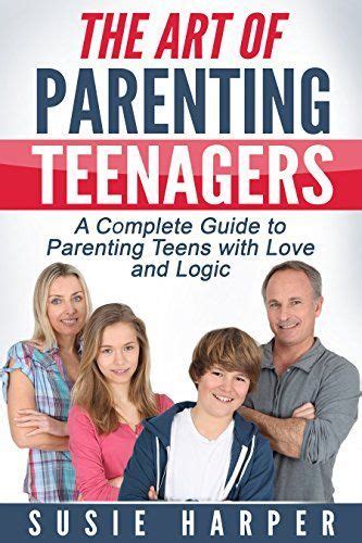 The Art Of Parenting Teenagers A Complete Guide To Parenting Teens