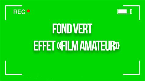 [fond vert] effet film amateur youtube