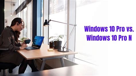 What Is The Difference Between Windows 10 Pro And Windows 10 Pro N Easeus