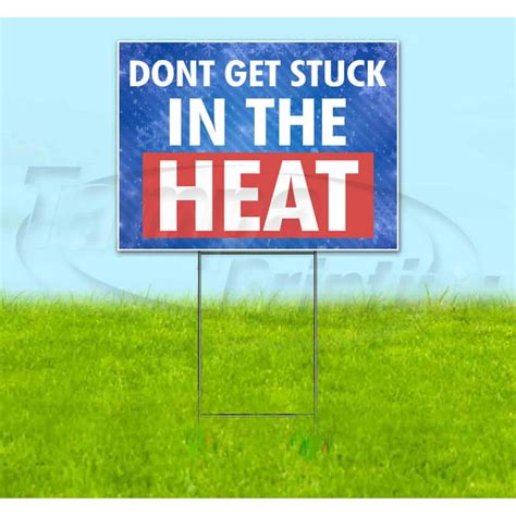 Dont Get Stuck In The Heat 18 X 24 Yard Sign Includes Metal Step