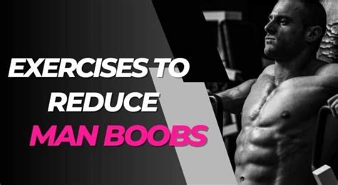Top 5 Exercises To Reduce Man Boobs Pro Tips To Consider