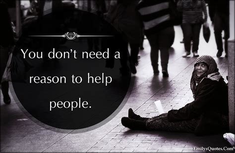 You Dont Need A Reason To Help People Popular Inspirational Quotes