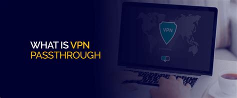 What Is Vpn Passthrough A Comprehensive Overview
