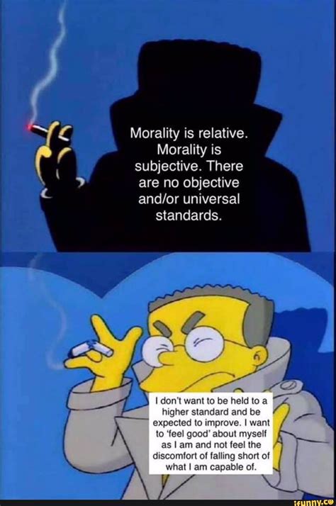 Morality Is Relative Subjective There Are No Objective Andor