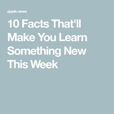 10 facts that ll make you learn something new this week learn