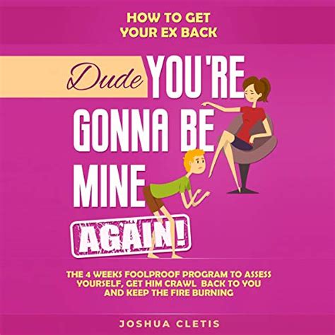 how to get your ex back dude you re gonna be mine again by joshua cletis audiobook audible
