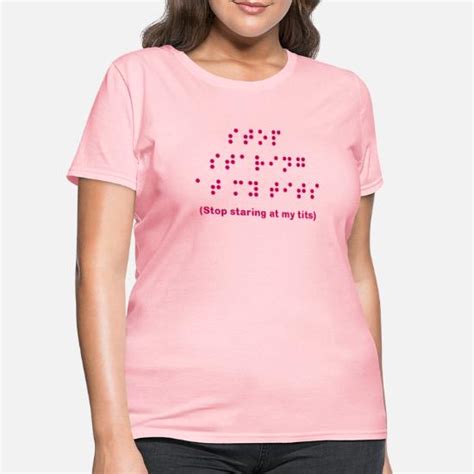Braille Stop Staring At My Tits Women S T Shirt Spreadshirt