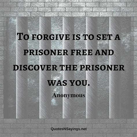 Anonymous Quote To Forgive Is To Set A Prisoner