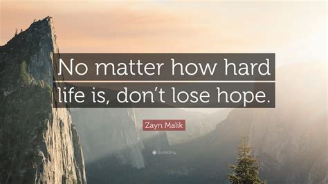 Zayn Malik Quote No Matter How Hard Life Is Dont Lose Hope