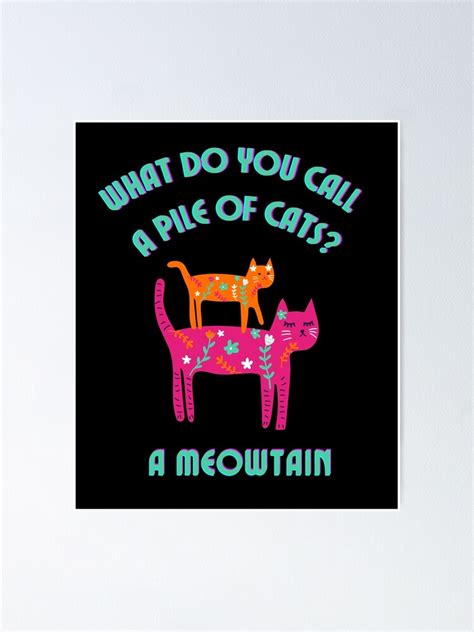 What Do You Call A Pile Of Cats A Meowtain Poster For Sale By