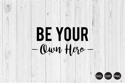 Be Your Own Hero Svg Inspirational Quote Svg Motivation Quote Svg