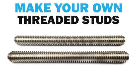 Make Your Own Threaded Studs Fasteners 101 Youtube