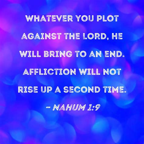 Nahum 19 Whatever You Plot Against The Lord He Will Bring To An End