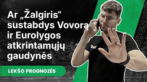 Lekšo prognozės Ar Žalgiris sustabdys Vovorą ir Eurolygos