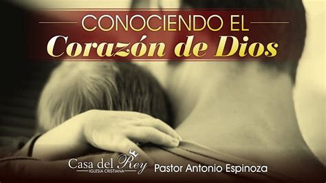 Conociendo El Corazón De Dios Pastor Antonio Espinoza