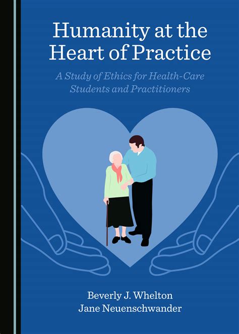 Humanity At The Heart Of Practice A Study Of Ethics For Health Care