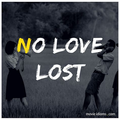 No Love Lost Idiom Lost Love Idioms Lost Movie