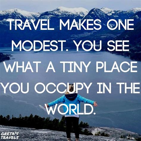 Travel Makes One Modest You See What A Tiny Place You Occupy In The