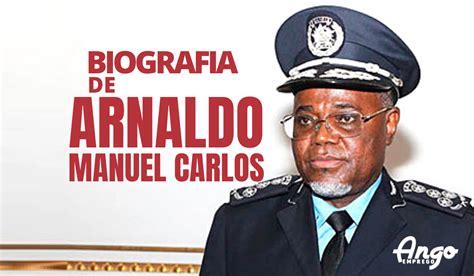 Biografia De Arnaldo Manuel Carlos Comandante Geral Da Polícia Nacional Ango Emprego