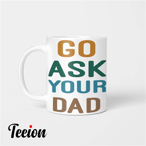 Go ASK YOUR DAD Teeion