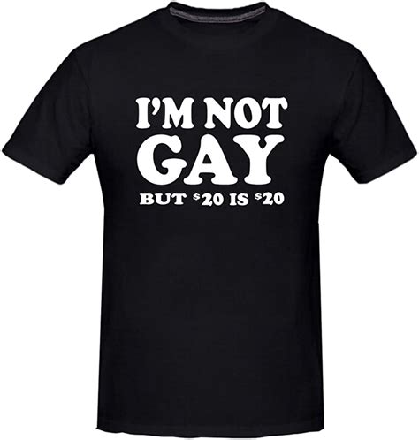 Has Play Mens Im Not Gay But 20 Bucks Is 20 Bucks Funny Humor T Shirt