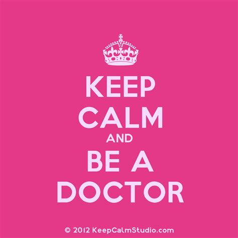 Keep Calm And Be A Doctor Future Career Med School Lessons Learned