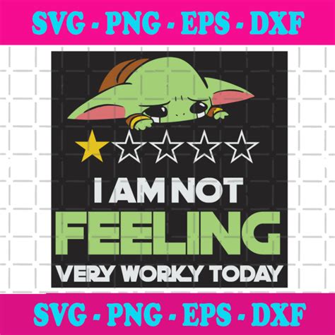 I Am Not Feeling Very Worky Today Svg Trending Svg Baby Yoda Svg