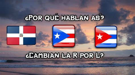¿por qué los dominicanos puertorriqueños y cubanos cambian la r por la l al hablar youtube