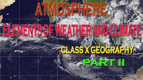 Atmosphere Elements Of Weather And Climate Class X Geography Part Ii