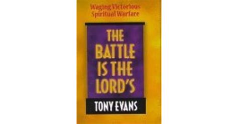 The Battle Is The Lords Waging Victorious Spiritual Warfare By Tony Evans