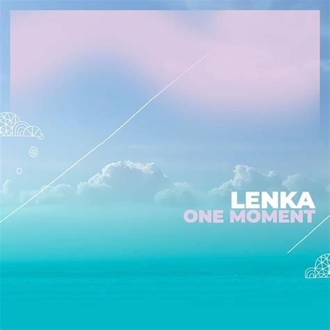 Lenka One Moment Lyrics Genius Lyrics