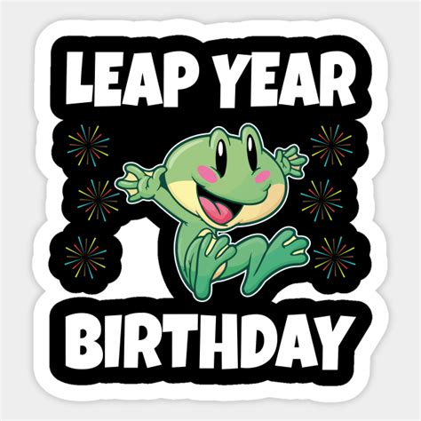 Leap Year Birthday February 29th Leap Year Birthday Sticker Teepublic