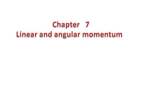 Ppt Chapter 7 Linear And Angular Momentum Powerpoint Presentation