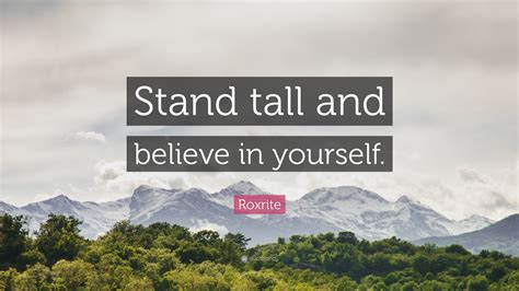 We are offering all sorts of moving facilities at affordable prices. Roxrite Quote: "Stand tall and believe in yourself." (12 wallpapers) - Quotefancy